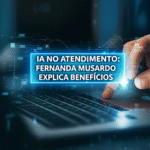 ia no atendimento fernanda musardo explica beneficios