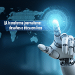 ia transforma jornalismo desafios e etica em foco